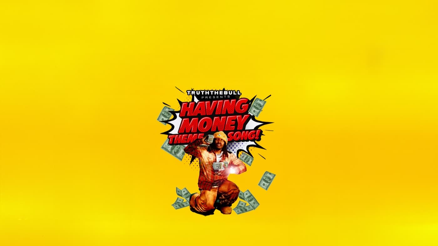 TruththeBull, Having Money Theme Song